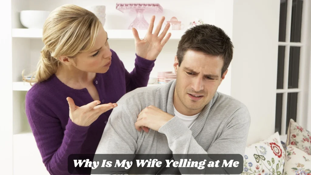 Why Is My Wife Yelling at Me
